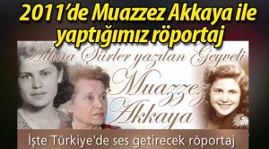 Adına Şiirler Yazılan Geyveli: Muazzez Akkaya Mona Roza İle Röportajı
