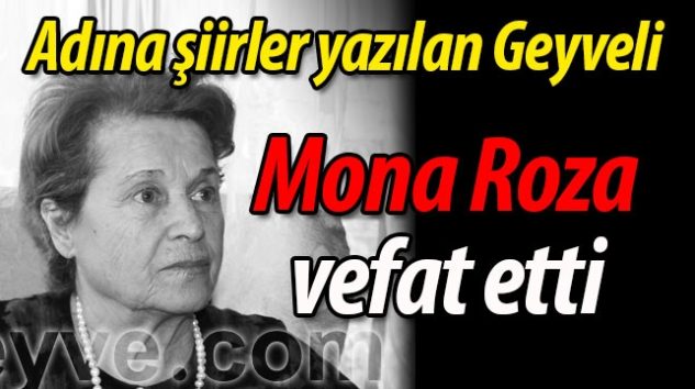 Adına şiirler yazılan Geyveli “Mona Roza” vefat etti