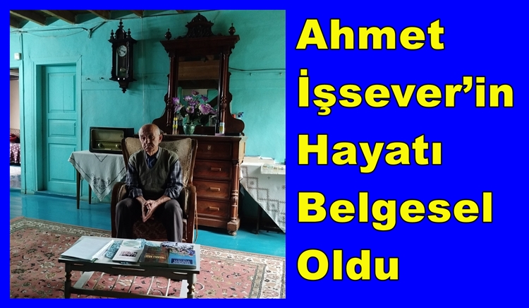 Ahmet İşsever’in Hayatı Belgesel Oldu.