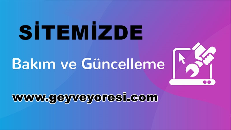 Sitemizde Bakım ve Güncelleme Olmuştur