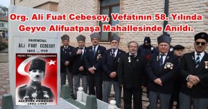 Milli Mücadele Kahramanı Org. Ali Fuat Cebesoy, Vefatının 58. Yılında Geyve Alifuatpaşa Mahallesinde Anıldı.