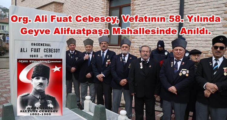 Milli Mücadele Kahramanı Org. Ali Fuat Cebesoy, Vefatının 58. Yılında Geyve Alifuatpaşa Mahallesinde Anıldı.