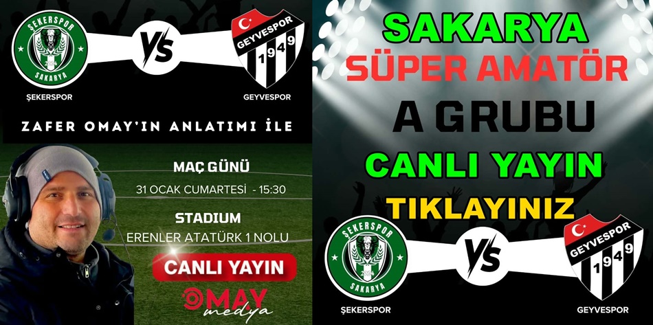 Şekerspor Geyvespor Sakarya Süper Amatör A Gurubu Futbol karşılaşması Canlı Yayın Zafer Omay Omay Medya