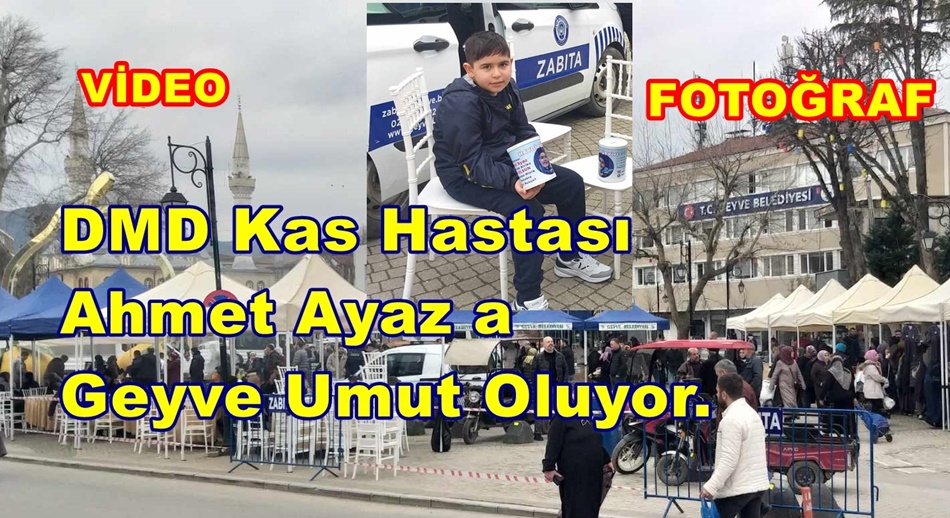 DMD Kas Hastası Ahmet Ayaz a Geyve Umut Oluyor.
