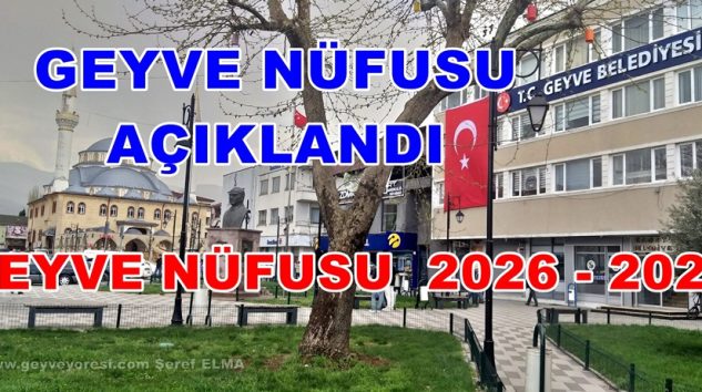 Geyve Nüfusu, 2026-2025 Geyve Nüfusu Açıklandı Geyve Yöresi Kaç Kişi ?