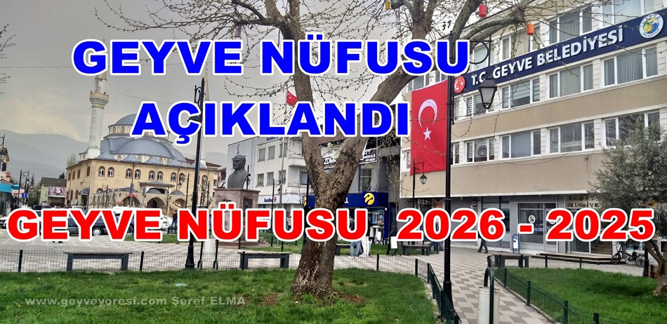 Geyve Nüfusu, 2026-2025 Geyve Nüfusu Açıklandı Geyve Yöresi Kaç Kişi ?