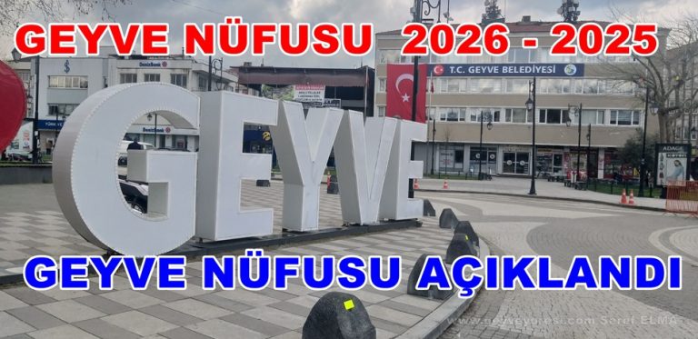 Geyve Nüfusu, 2026-2025 Geyve Nüfusu Açıklandı Geyve Yöresi Kaç Kişi ?