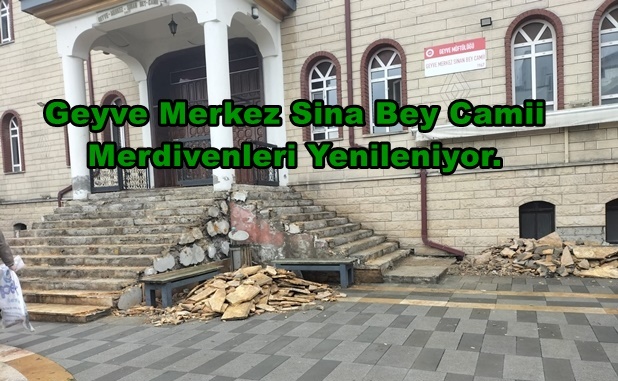 Geyve Merkez Sina Bey Camii Merdivenleri Yenileniyor.