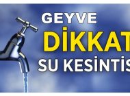 Geyve’de Hafta Sonu (Cumartesi) Su Kesintisi Var!