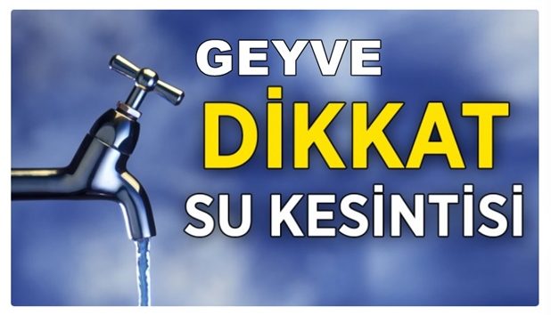 Geyve’de Hafta Sonu (Cumartesi) Su Kesintisi Var!