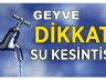 Geyve’de Hafta Sonu (Cumartesi) Su Kesintisi Var!