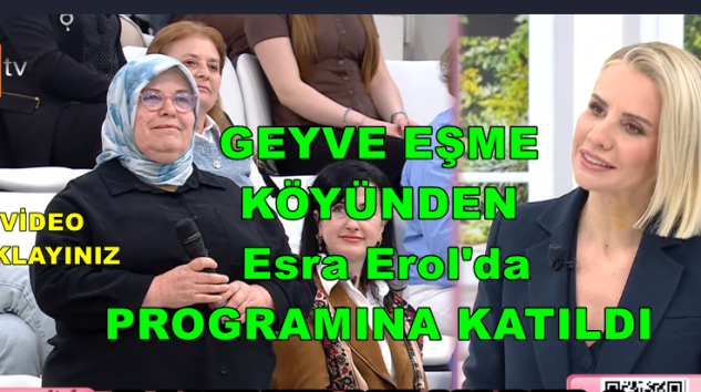 Geyve Eşme Köyünden Esra Erol’da Programına Katıldı.