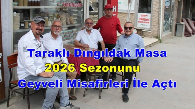 Taraklı Dıngıldak Masa ( İzzettin Kömürcü ) 2026 Sezonunu Geyveli Misafirleri İle Açtı