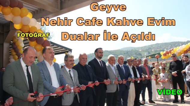 Geyve Nehir Cafe Kahve Evim Dualar İle Açıldı