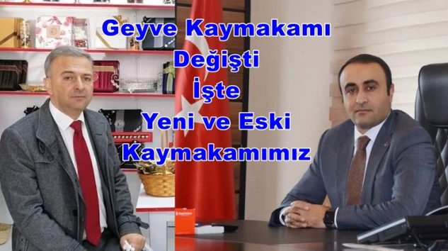 Geyve Kaymakamı Değişti İşte Yeni ve Eski Kaymakamımız