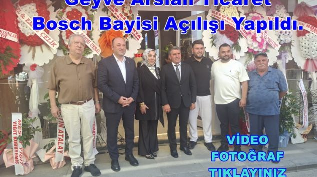 Geyve Arslan Ticaret Bosch Bayisi Açılışı Yapıldı