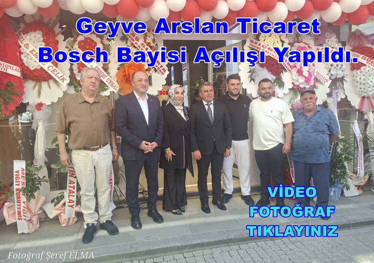 Geyve Arslan Ticaret Bosch Bayisi Açılışı Yapıldı