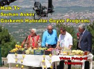 Halk Tv Görkemli Hatıralar Serhan Asker Geyve Yöresi Programı.