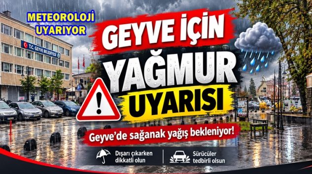 Meteoroloji’den Geyve İçin YAĞMUR Uyarısı Geldi