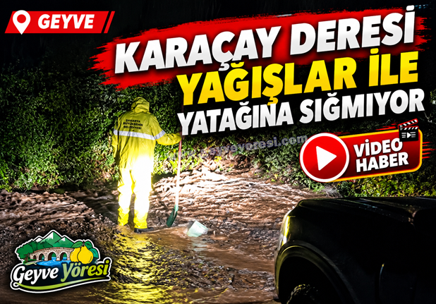 Geyve Karaçay Deresi Yağışlar İle Yatağına Sığmıyor