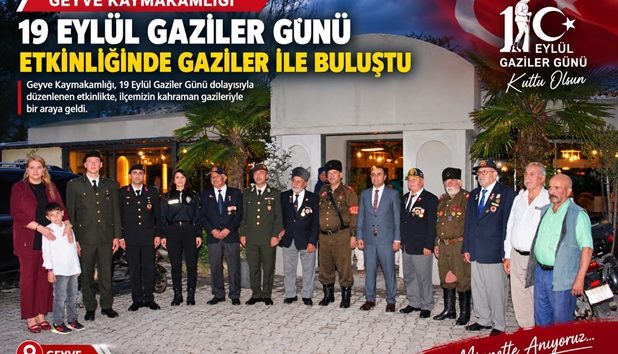 Geyve Kaymakamlığı 19 Eylül Gaziler Günü Etkinliğinde Gaziler ile Buluştu