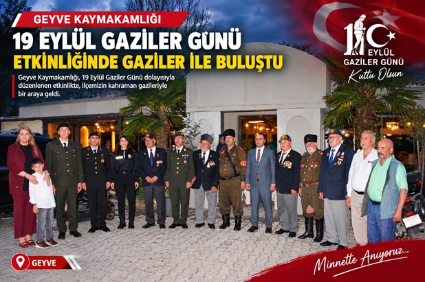 Geyve Kaymakamlığı 19 Eylül Gaziler Günü Etkinliğinde Gaziler ile Buluştu