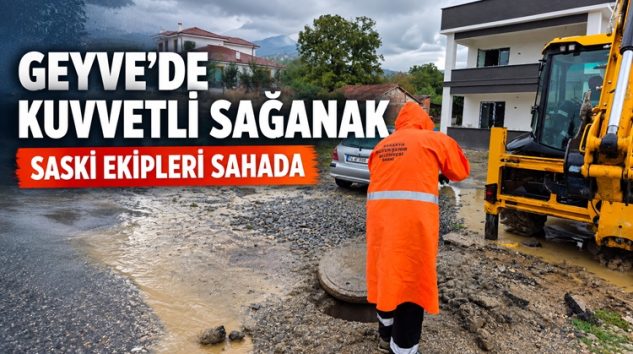 Geyve’de Kuvvetli Sağanak Etkili Oldu: SASKİ Ekipleri Sahada