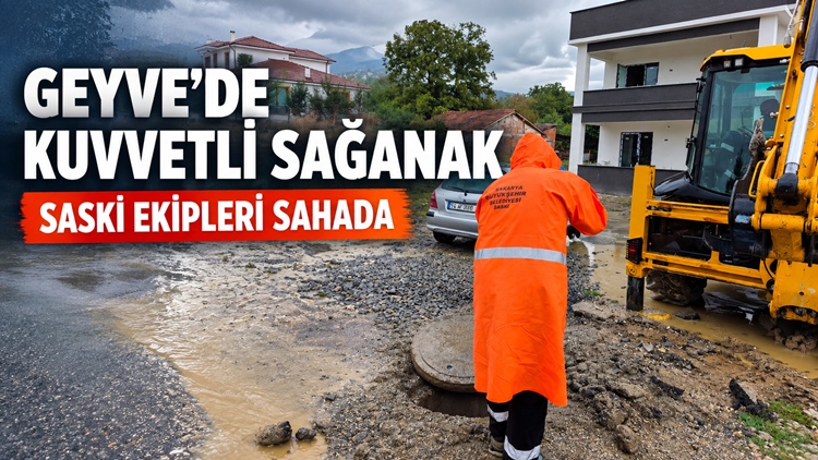 Geyve’de Kuvvetli Sağanak Etkili Oldu: SASKİ Ekipleri Sahada