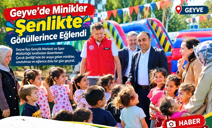 Geyve’de Minikler Şenlikte Gönüllerince Eğlendi