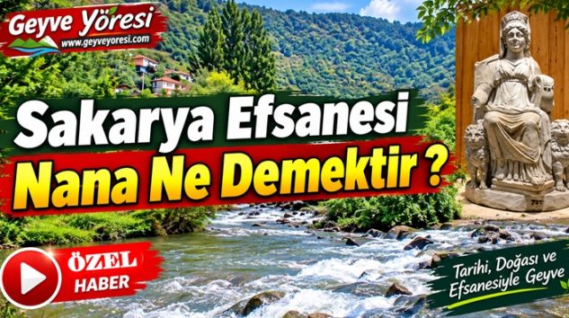 Sakarya’nın Efsanesi Nana Ne Demektir