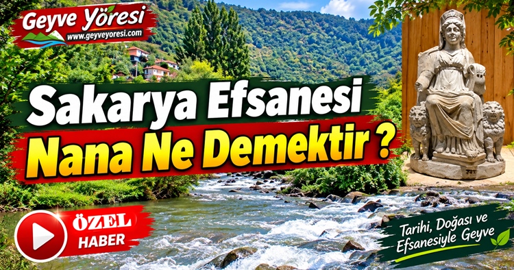 Sakarya’nın Efsanesi Nana Ne Demektir