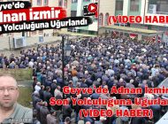 Geyve’de Adnan İzmir Son Yolculuğuna Uğurlandı