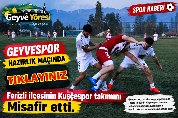 Geyvespor hazırlık maçında Ferizli ilçesinin Kuşçespor takımını Misafir etti.