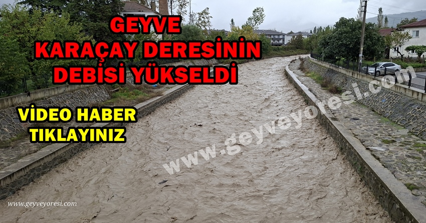 Son Yağışlardan Sonra Geyve Karaçay Deresinin Debisi Yükseldi.