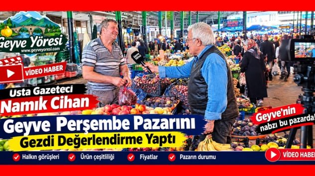 Usta Gazeteci Namık Cihan Geyve Perşembe Pazarı’nı Gezdi: Fiyatları ve Ürün Çeşitliliğini Değerlendirdi