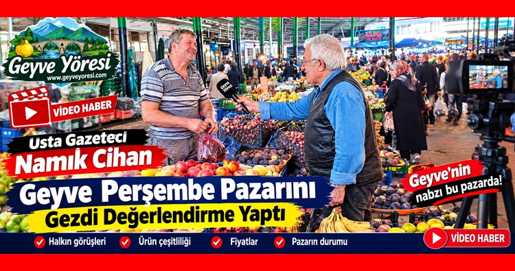 Usta Gazeteci Namık Cihan Geyve Perşembe Pazarı’nı Gezdi: Fiyatları ve Ürün Çeşitliliğini Değerlendirdi