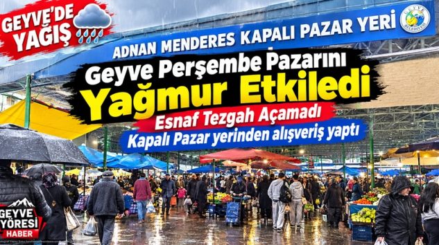 Yağmur Geyve Perşembe Pazarını Etkiledi Esnaf Tezgah Açamadı.