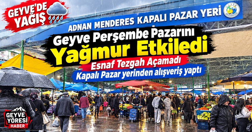 Yağmur Geyve Perşembe Pazarını Etkiledi Esnaf Tezgah Açamadı.